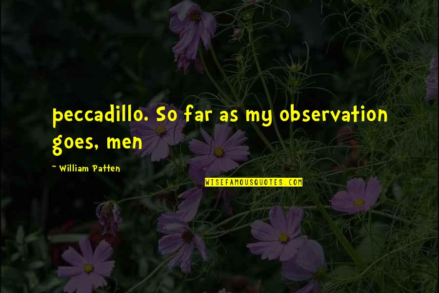 Bothered Quotes Quotes By William Patten: peccadillo. So far as my observation goes, men