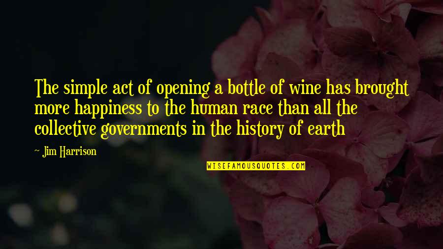Botherer Quotes By Jim Harrison: The simple act of opening a bottle of