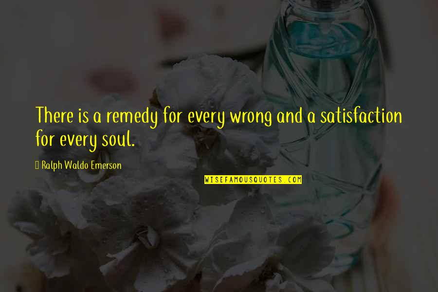Botherer Quotes By Ralph Waldo Emerson: There is a remedy for every wrong and