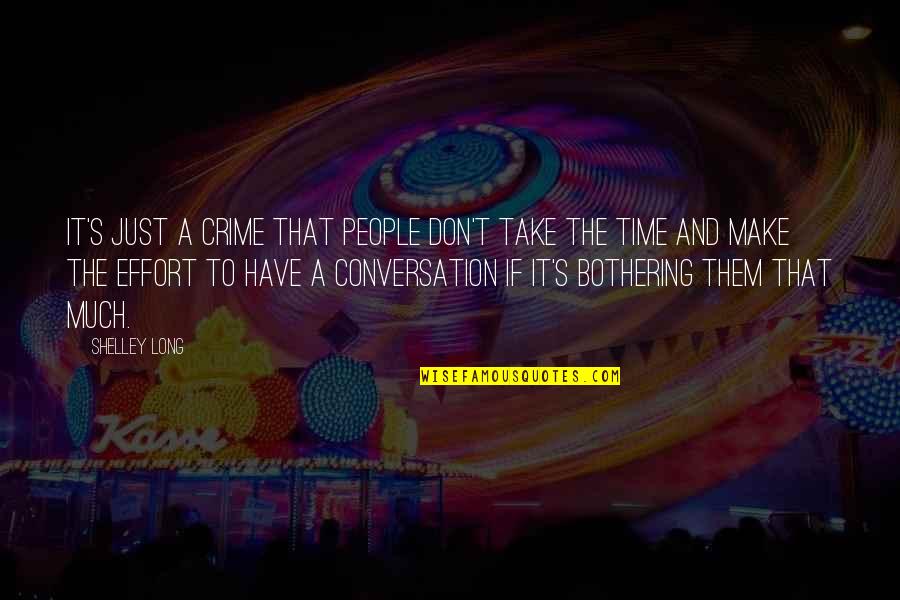 Bothering People Quotes By Shelley Long: It's just a crime that people don't take Bothering People Quotes By Shelley Long: It's just a crime that people don't take