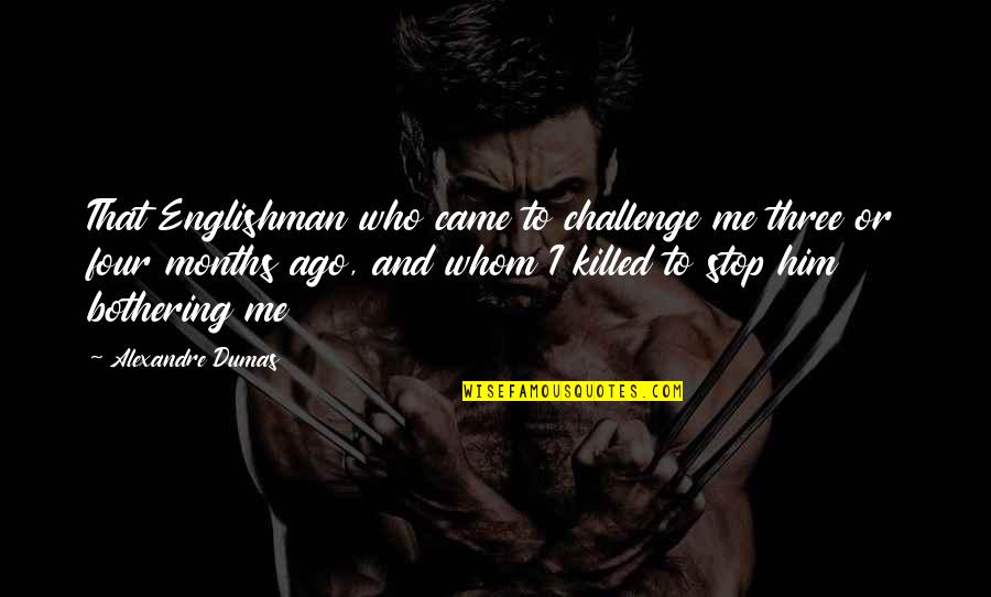 Bothering Quotes By Alexandre Dumas: That Englishman who came to challenge me three