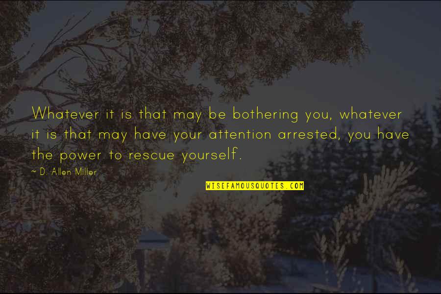 Bothering Quotes By D. Allen Miller: Whatever it is that may be bothering you,