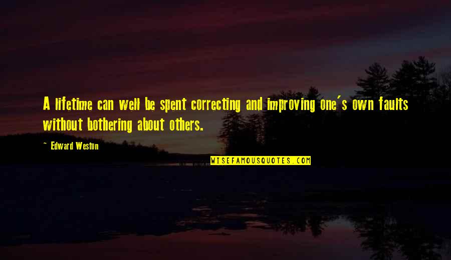 Bothering Quotes By Edward Weston: A lifetime can well be spent correcting and