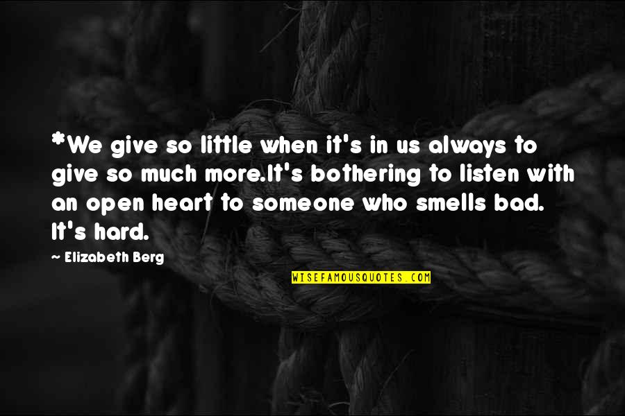 Bothering Quotes By Elizabeth Berg: *We give so little when it's in us