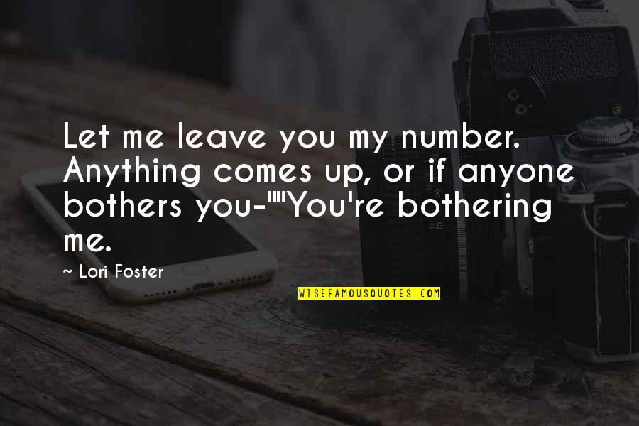 Bothering Quotes By Lori Foster: Let me leave you my number. Anything comes