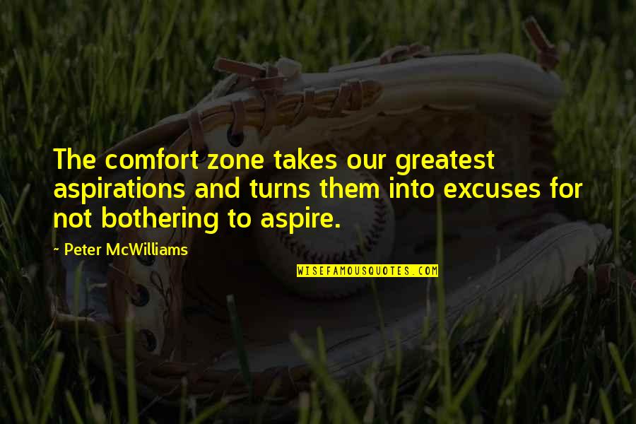 Bothering Quotes By Peter McWilliams: The comfort zone takes our greatest aspirations and