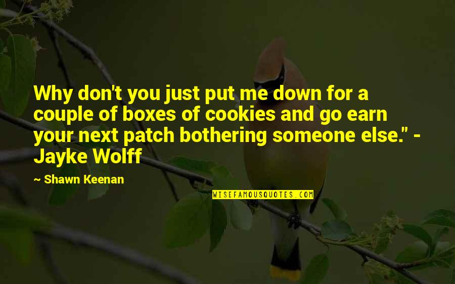Bothering Quotes By Shawn Keenan: Why don't you just put me down for