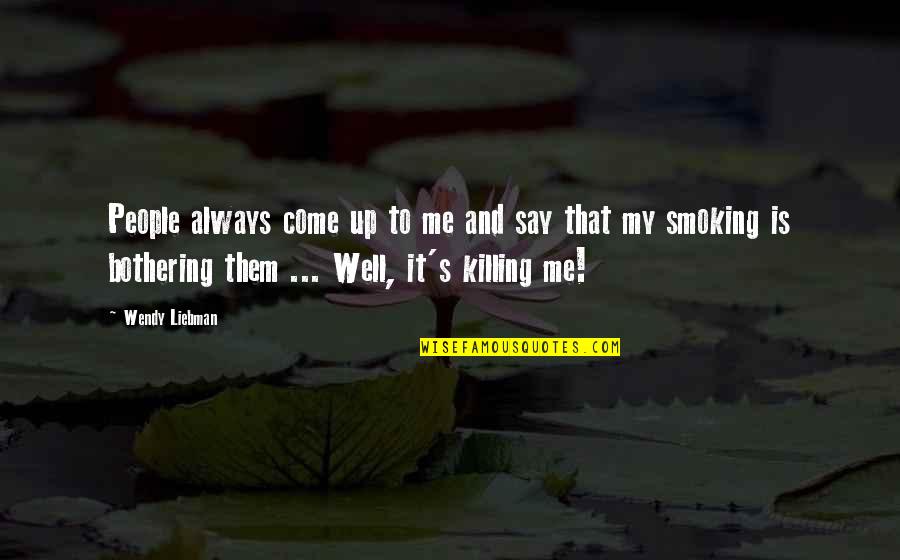 Bothering Quotes By Wendy Liebman: People always come up to me and say