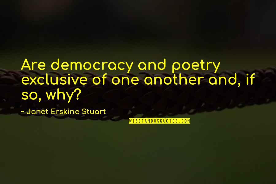 Bothersomeness Quotes By Janet Erskine Stuart: Are democracy and poetry exclusive of one another Bothersomeness Quotes By Janet Erskine Stuart: Are democracy and poetry exclusive of one another