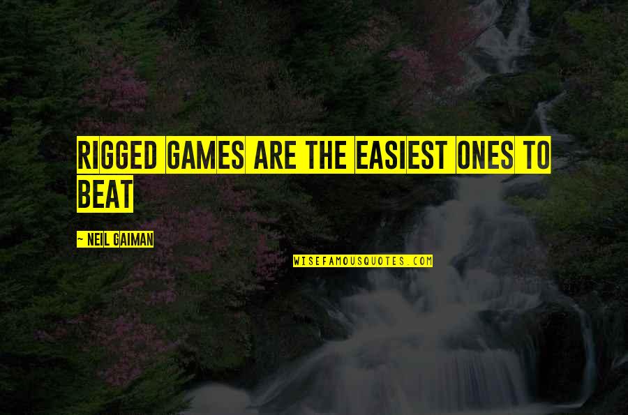 Bothrops Jararacussu Quotes By Neil Gaiman: Rigged games are the easiest ones to beat Bothrops Jararacussu Quotes By Neil Gaiman: Rigged games are the easiest ones to beat