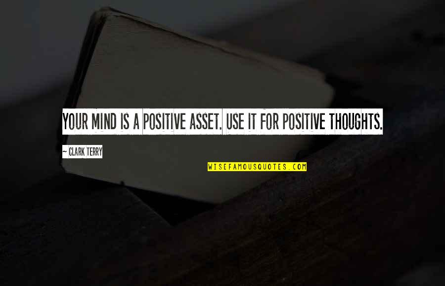 Botinas Beira Quotes By Clark Terry: Your mind is a positive asset. Use it