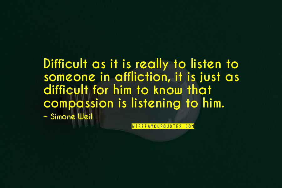 Botinas Fazenda Quotes By Simone Weil: Difficult as it is really to listen to