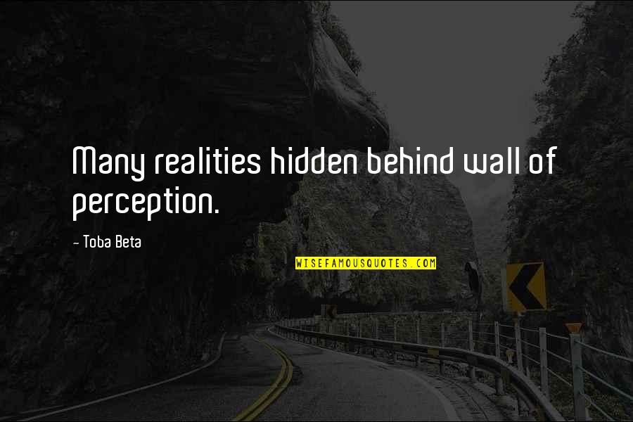 Botinas Oliveira Quotes By Toba Beta: Many realities hidden behind wall of perception. Botinas Oliveira Quotes By Toba Beta: Many realities hidden behind wall of perception.