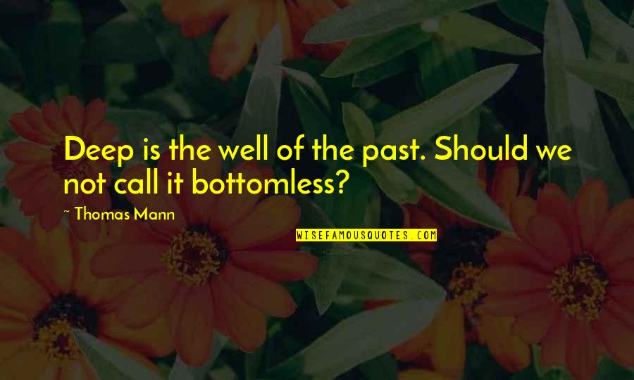 Botlik Tam S Quotes By Thomas Mann: Deep is the well of the past. Should