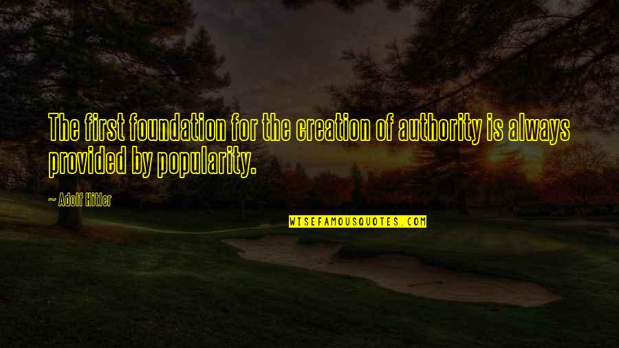 Botnick Chevrolet Quotes By Adolf Hitler: The first foundation for the creation of authority