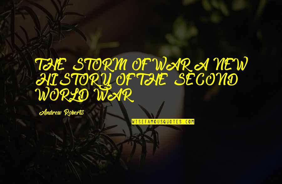 Bototm Quotes By Andrew Roberts: THE STORM OF WAR A NEW HISTORY OF