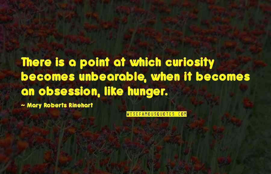 Botoxed Eyebrows Quotes By Mary Roberts Rinehart: There is a point at which curiosity becomes