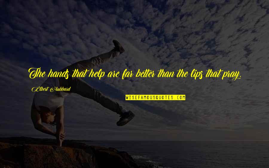 Botschafterkonferenz Quotes By Elbert Hubbard: The hands that help are far better than Botschafterkonferenz Quotes By Elbert Hubbard: The hands that help are far better than