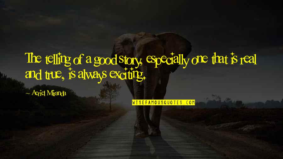 Botstein Leon Quotes By Aeriel Miranda: The telling of a good story, especially one Botstein Leon Quotes By Aeriel Miranda: The telling of a good story, especially one
