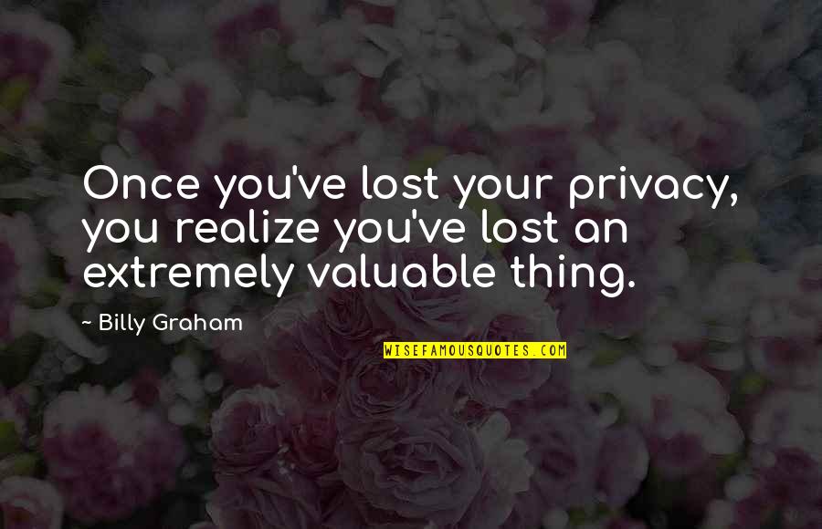 Botstein Leon Quotes By Billy Graham: Once you've lost your privacy, you realize you've