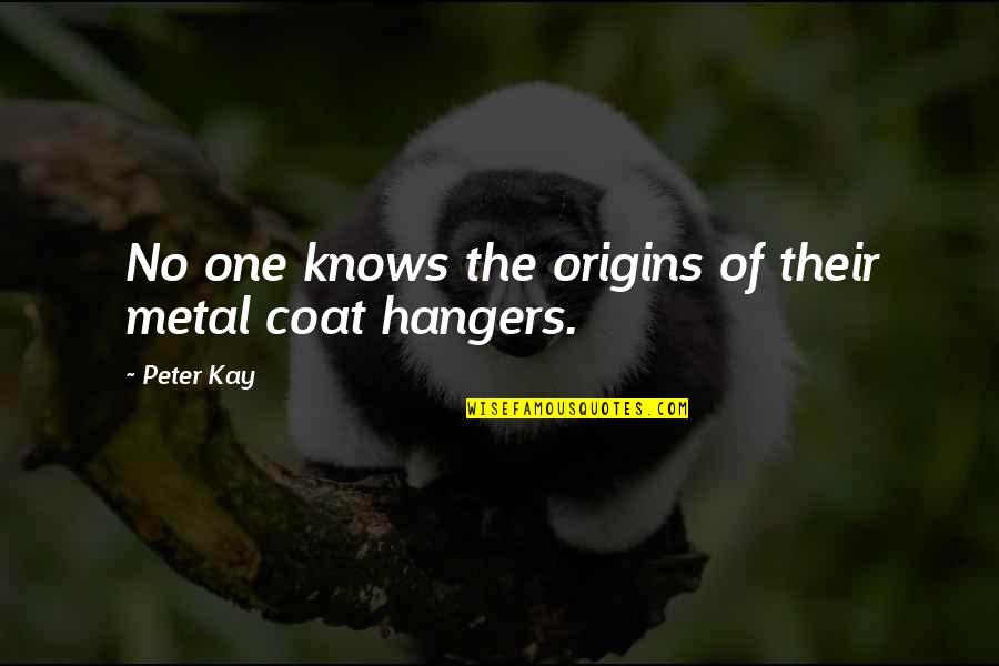 Botswanas Artefacts Quotes By Peter Kay: No one knows the origins of their metal