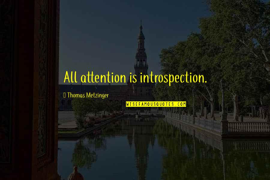 Botta Watches Quotes By Thomas Metzinger: All attention is introspection.