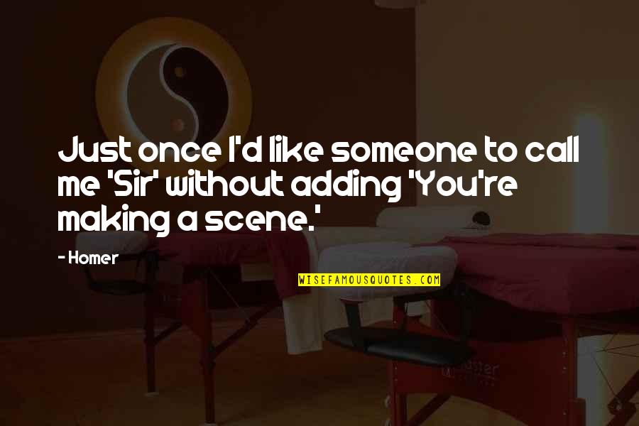 Bottai Winery Quotes By Homer: Just once I'd like someone to call me