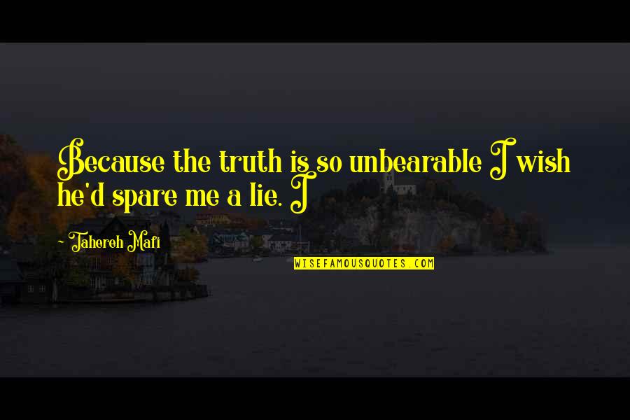 Bottaro Tuscany Quotes By Tahereh Mafi: Because the truth is so unbearable I wish