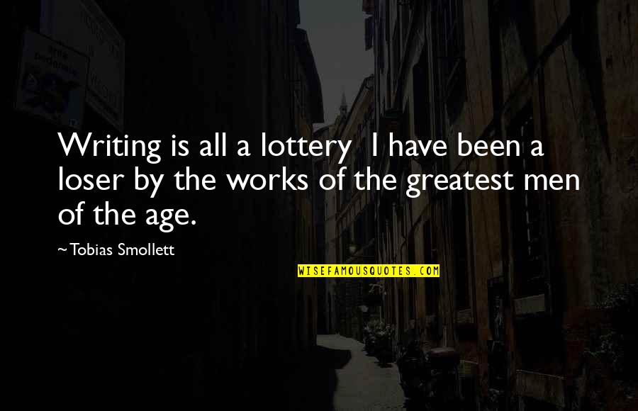 Bottaro Tuscany Quotes By Tobias Smollett: Writing is all a lottery I have been Bottaro Tuscany Quotes By Tobias Smollett: Writing is all a lottery I have been