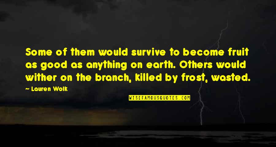 Bottas Mercedes Quotes By Lauren Wolk: Some of them would survive to become fruit Bottas Mercedes Quotes By Lauren Wolk: Some of them would survive to become fruit