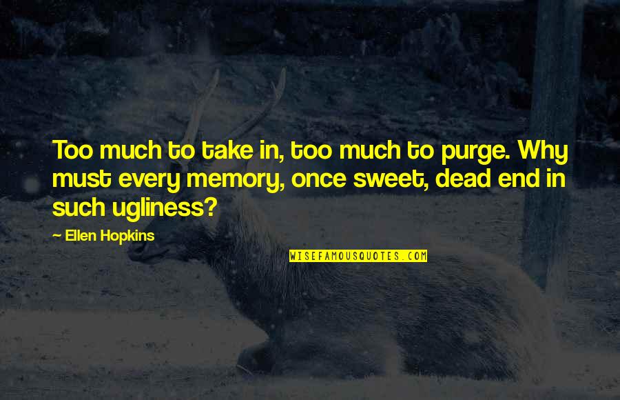 Bottelsen Hammer Quotes By Ellen Hopkins: Too much to take in, too much to Bottelsen Hammer Quotes By Ellen Hopkins: Too much to take in, too much to