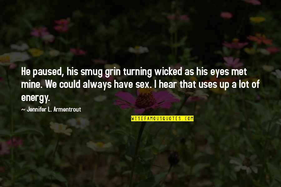 Bottelsen Hammer Quotes By Jennifer L. Armentrout: He paused, his smug grin turning wicked as Bottelsen Hammer Quotes By Jennifer L. Armentrout: He paused, his smug grin turning wicked as