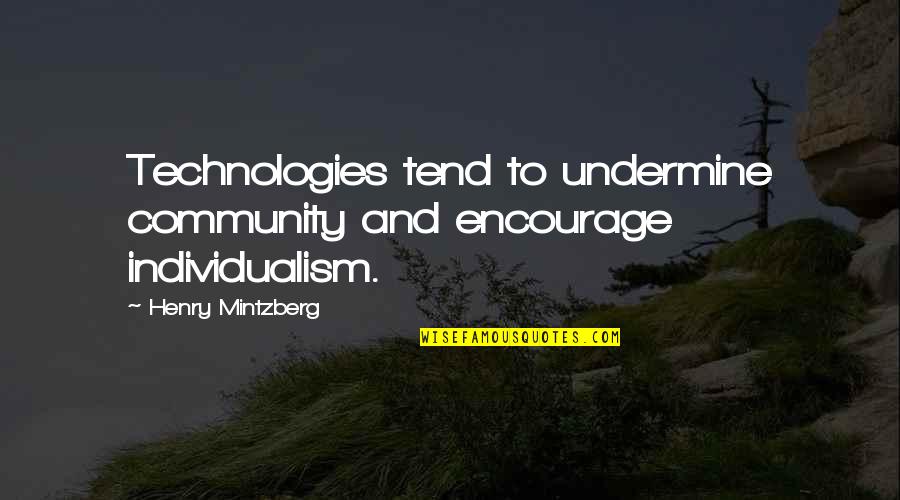 Bottelsen Soft Quotes By Henry Mintzberg: Technologies tend to undermine community and encourage individualism.