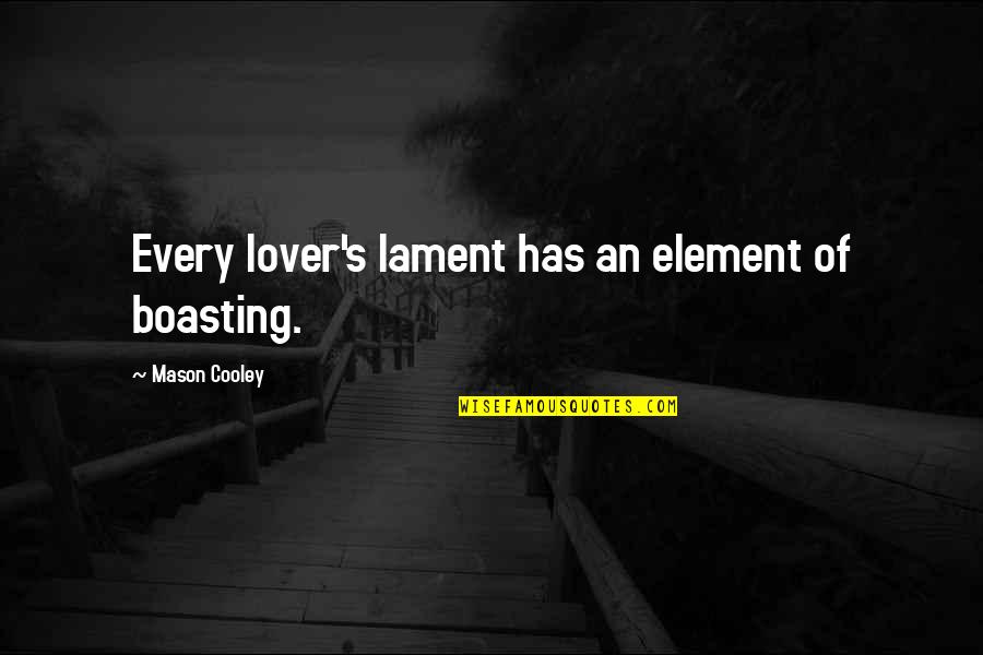 Bottelsen Soft Quotes By Mason Cooley: Every lover's lament has an element of boasting.
