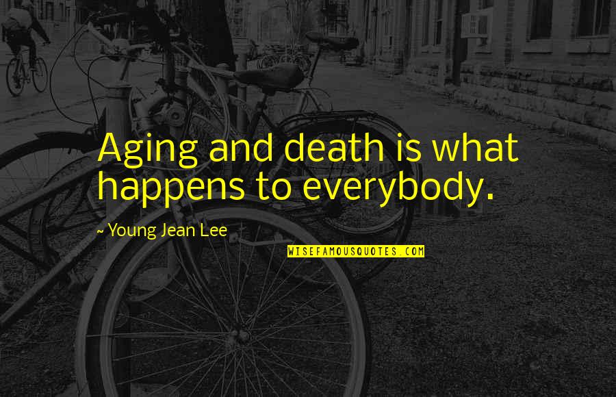 Botten Rentals Quotes By Young Jean Lee: Aging and death is what happens to everybody.