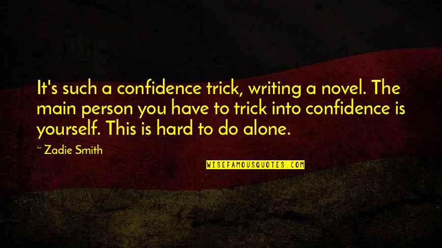 Bottenfield Lake Quotes By Zadie Smith: It's such a confidence trick, writing a novel. Bottenfield Lake Quotes By Zadie Smith: It's such a confidence trick, writing a novel.
