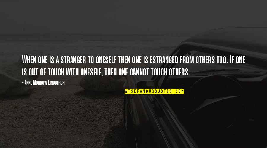Botteni Quotes By Anne Morrow Lindbergh: When one is a stranger to oneself then Botteni Quotes By Anne Morrow Lindbergh: When one is a stranger to oneself then