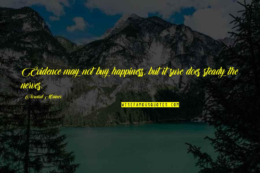 Botteni Quotes By Howard Wainer: Evidence may not buy happiness, but it sure