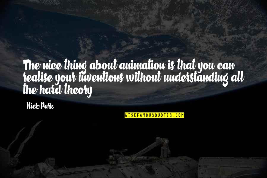 Botteni Quotes By Nick Park: The nice thing about animation is that you Botteni Quotes By Nick Park: The nice thing about animation is that you