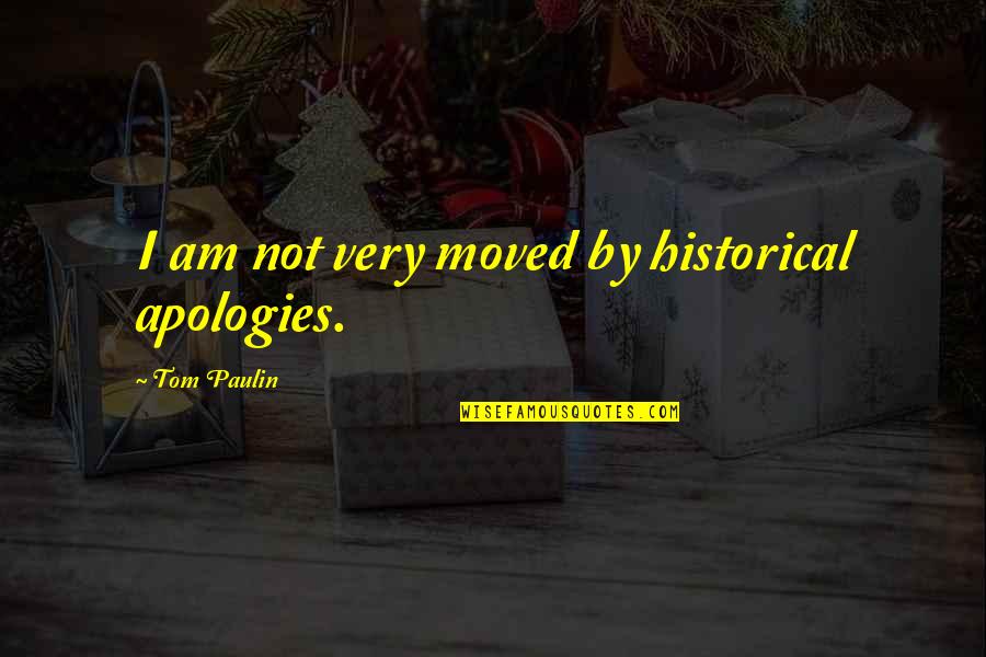 Botteni Quotes By Tom Paulin: I am not very moved by historical apologies. Botteni Quotes By Tom Paulin: I am not very moved by historical apologies.