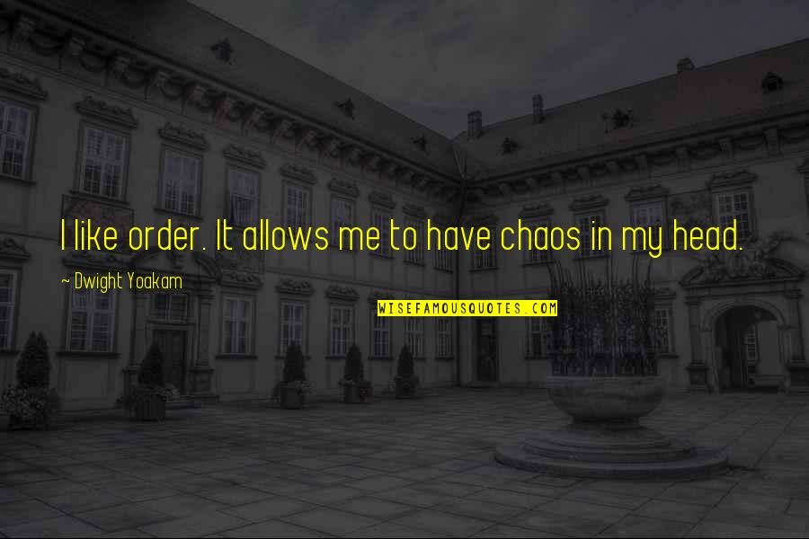 Botteri Inviata Quotes By Dwight Yoakam: I like order. It allows me to have Botteri Inviata Quotes By Dwight Yoakam: I like order. It allows me to have