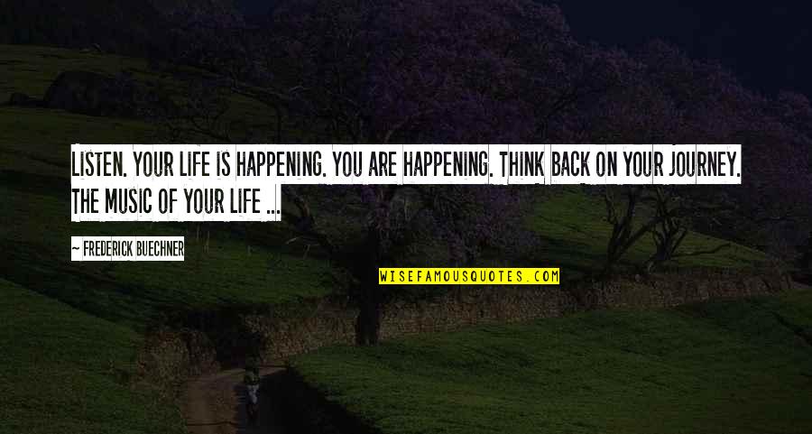 Botteri Inviata Quotes By Frederick Buechner: Listen. Your life is happening. You are happening. Botteri Inviata Quotes By Frederick Buechner: Listen. Your life is happening. You are happening.