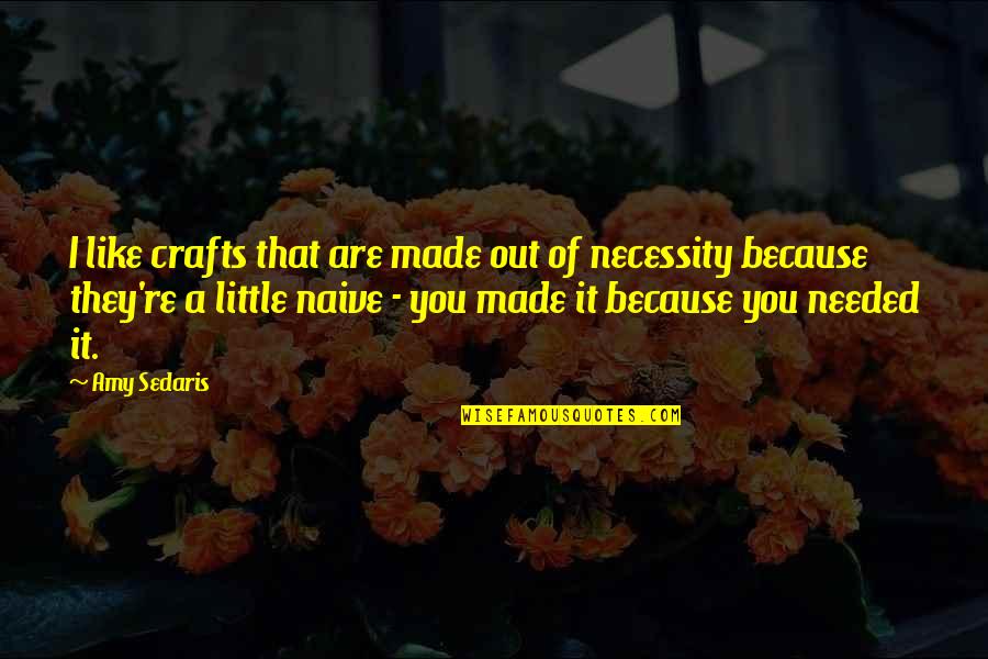 Botticelli Famous Quotes By Amy Sedaris: I like crafts that are made out of Botticelli Famous Quotes By Amy Sedaris: I like crafts that are made out of