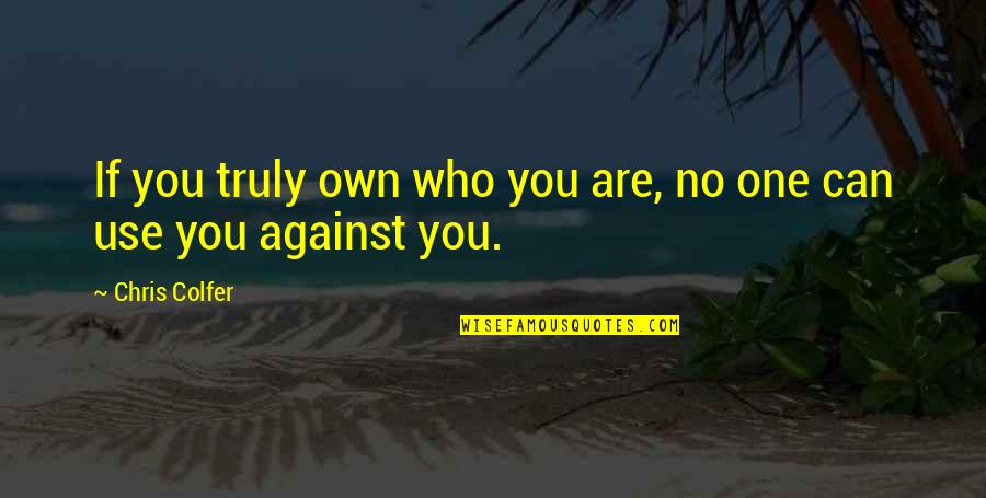 Botticelli Quote Quotes By Chris Colfer: If you truly own who you are, no