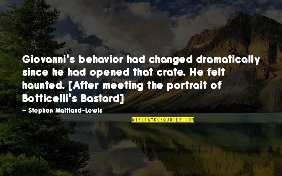 Botticelli Quotes By Stephen Maitland-Lewis: Giovanni's behavior had changed dramatically since he had