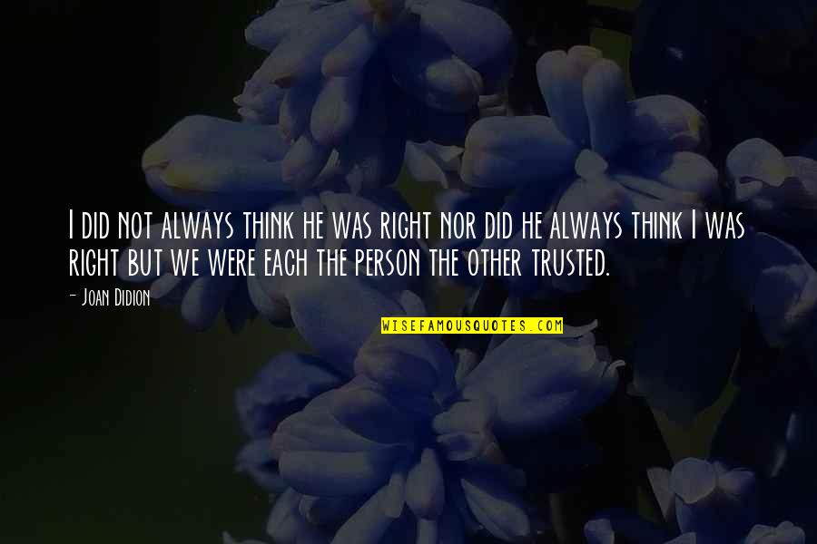 Botticellian Angel Quotes By Joan Didion: I did not always think he was right Botticellian Angel Quotes By Joan Didion: I did not always think he was right