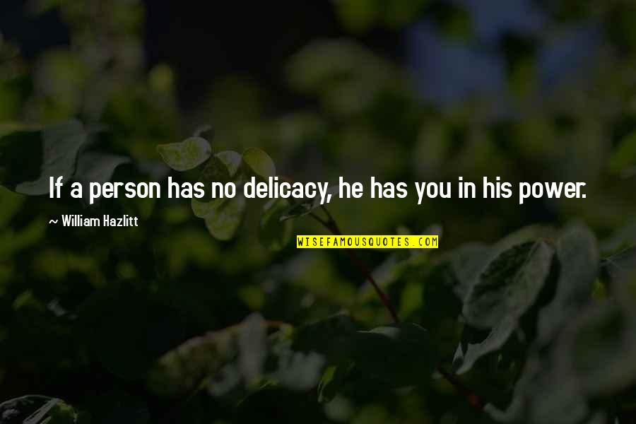 Botticellian Angel Quotes By William Hazlitt: If a person has no delicacy, he has Botticellian Angel Quotes By William Hazlitt: If a person has no delicacy, he has