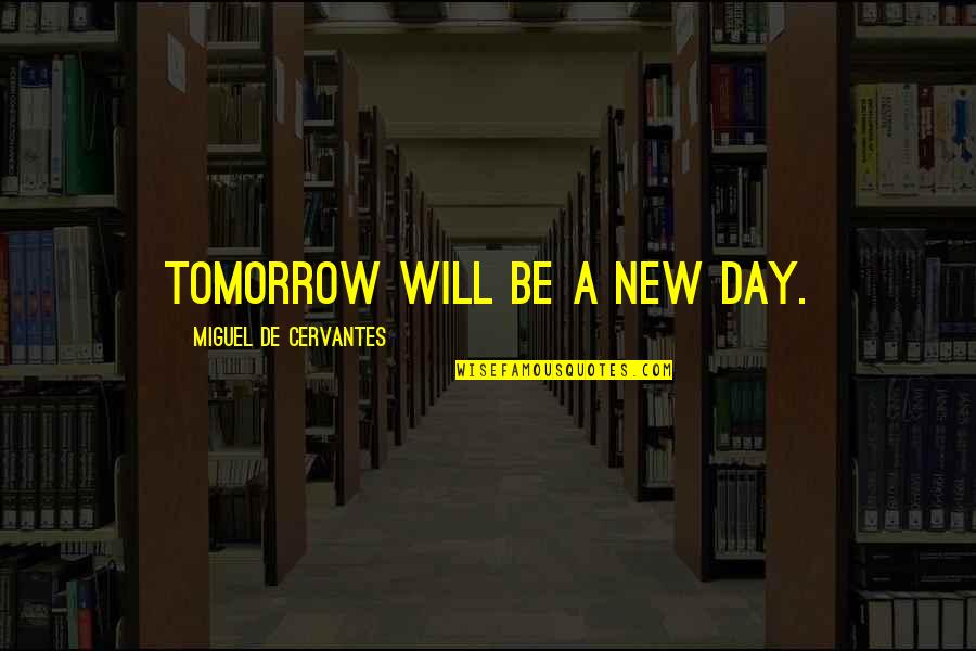Bottle 12 Quotes By Miguel De Cervantes: Tomorrow will be a new day. Bottle 12 Quotes By Miguel De Cervantes: Tomorrow will be a new day.