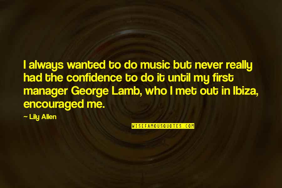 Bottle 1943 Quotes By Lily Allen: I always wanted to do music but never Bottle 1943 Quotes By Lily Allen: I always wanted to do music but never