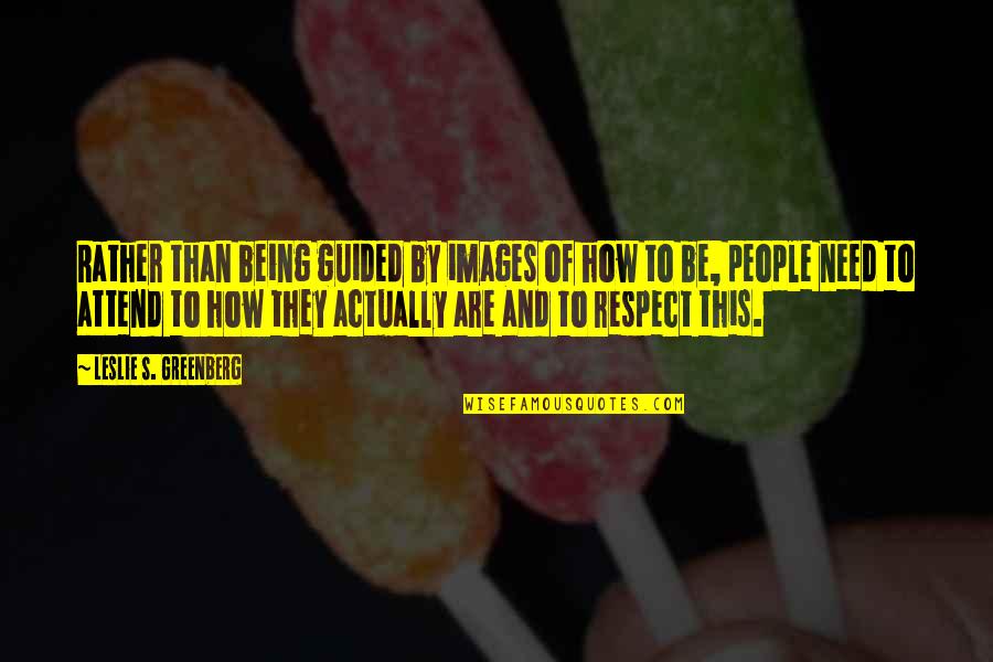 Bottle 19th Quotes By Leslie S. Greenberg: Rather than being guided by images of how